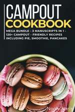 Campout Cookbook: MEGA BUNDLE - 3 Manuscripts in 1 - 120+ Campout - friendly recipes including pie, smoothie, pancakes