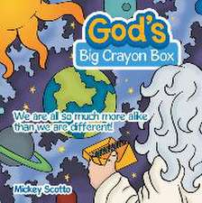 God's Big Crayon Box: We Are All so Much More Alike Than We Are Different!