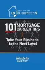 Loan Officer Blueprints: 101 Mortgage Career Tips Take Your Business to the Next Level