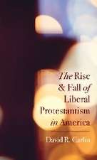 The Rise and Fall of Liberal Protestantism in America