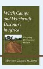 Mabefam, M: Witch Camps and Witchcraft Discourse in Africa