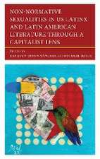 Non-Normative Sexualities in US Latinx and Latin American Literature Through a Capitalist Lens