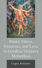 Bhakti Ethics, Emotions, and Love in Gau?iya Vai??ava Metaethics