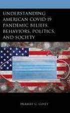 Understanding American Covid-19 Pandemic Beliefs, Behaviors, Politics, and Society