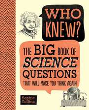 Who Knew? the Big Book of Science Questions That Will Make You Think Again