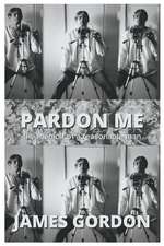 Pardon Me: The Memoir of a Reasonable Man