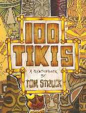 100 Tikis: A Sketchbook by Tom Struck