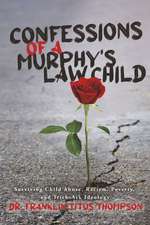 Confessions of a Murphy's Law Child: Surviving Child Abuse, Racism, Poverty, and Trick-Ask Ideology