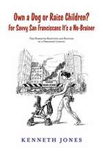 Own a Dog or Raise Children? for Savvy San Franciscans It's a No-Brainer: The DeMented Rantings and Ravings of a Deranged Lunatic