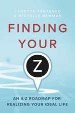 Finding Your Z: An A-Z Roadmap for Realizing Your Ideal Life