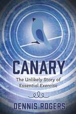 Canary: The Unlikely Story of Essential Exercise