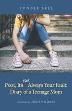 Psst, It's Not Always Your Fault: Diary of a Teenage Mom