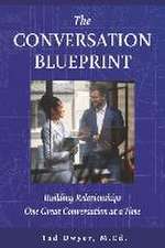 The Conversation Blueprint: Building Relationships One Great Conversation at a Time