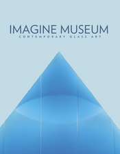 Imagine Museum: Contemporary Glass Art