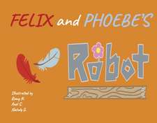 Felix and Phoebe's Robot: Volume 1