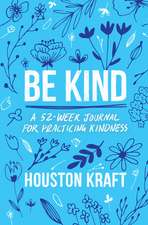 Be Kind: A 52-Week Journal for Practicing Kindness