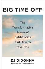 Big Time Off: The Transformative Power of Sabbaticals and How to Take One