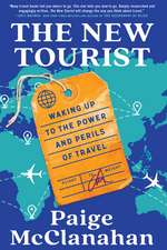 The New Tourist: Waking Up to the Power and Perils of Travel