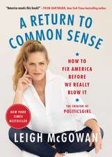 A Return to Common Sense: How to Fix America Before We Really Blow It