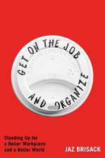 Get on the Job and Organize: Standing Up for a Better Workplace and a Better World