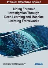 Aiding Forensic Investigation Through Deep Learning and Machine Learning Frameworks