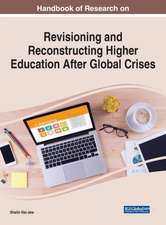 Handbook of Research on Revisioning and Reconstructing Higher Education After Global Crises