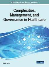 Handbook of Research on Complexities, Management, and Governance in Healthcare