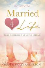 Married 4 Life: Getting in and Out of Arguments in 5 Minutes and Other Practical Advice