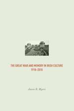 The Great War and Memory in Irish Culture, 1918 -2010