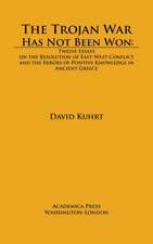 The Trojan War Has Not Been Won: Twelve Essays on the Resolution of East-West Conflict and the Errors of Positive Knowledge in Ancient Greece