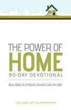 The Power of Home 90-Day Devotional: Building a Strong Family Day by Day