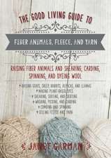 The Good Living Guide to Fiber Animals, Fleece, and Yarn