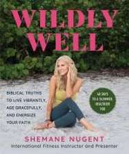 Abundantly Well: Bible-Based Wisdom for Weight Loss, Increased Energy, and Vibrant Health