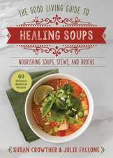 Good Living Guide to Healing Soups: Nourishing Soups, Stews, and Broths