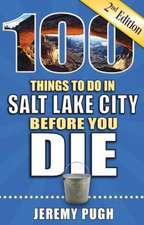 100 Things to Do in Salt Lake City Before You Die, 2nd Edition