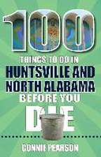 100 Things to Do in Huntsville and North Alabama Before You Die