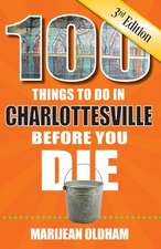 100 Things to Do in Charlottesville Before You Die, 3rd Edition