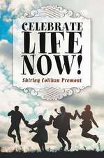 Celebrate Life Now!