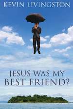 Jesus Was My Best Friend?