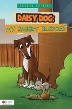 Daisy Dog: My Rabbit Buddies