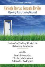 Abriendo Puertas, Cerrando Heridas (Opening Doors, Closing Wounds): Latinas/OS Finding Work-Life Balance in Academia