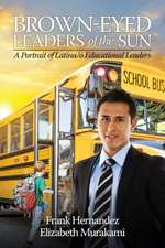 Brown Eyed Leaders of the Sun: A Portrait of Latina/O Educational Leaders