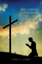 Reclaiming Repentance in the 21st Century Church