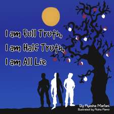 I am Full Truth, I am Half Truth, I am All Lie