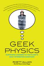 Geek Physics: Surprising Answers to the Planet's Most Interesting Questions