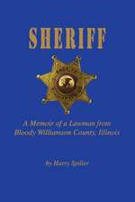 Sheriff: A Memoir of a Lawman from Bloody Williamson County, Illinois