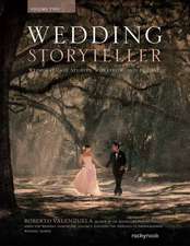 Wedding Storyteller, Volume 2: Wedding Case Studies and Workflow