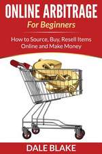 Online Arbitrage for Beginners: How to Source, Buy, Resell Items Online and Make Money