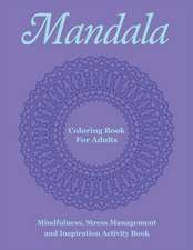 Mandala Coloring Book for Adults: Mindfulness, Stress Management and Inspiration Activity Book