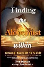 Finding the Alchemist Within - Turning Yourself to Gold!: A Journey Through the Labyrinth of Self-Healing